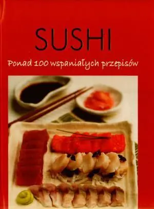 Książka - Sushi Ponad 100 wspaniałych przepisów