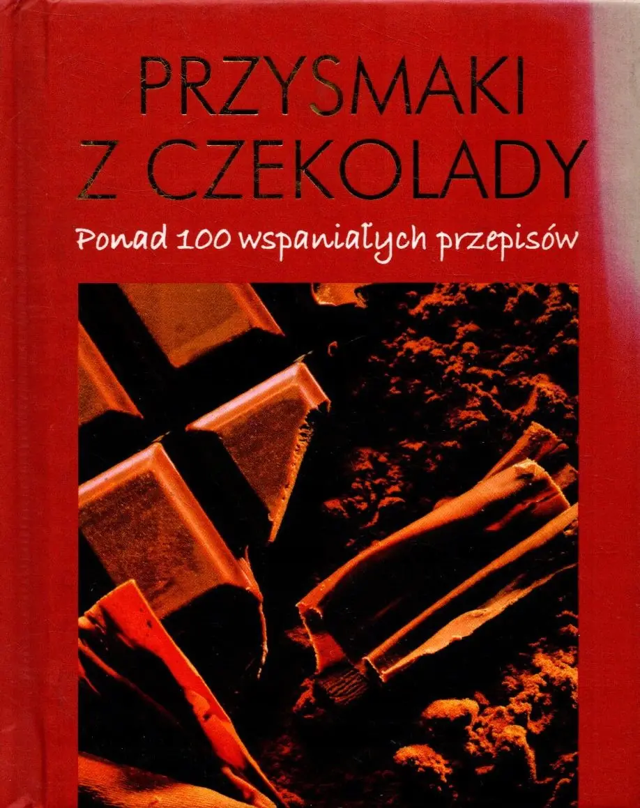 Książka - Przysmaki z czekolady. Ponad 100 wspaniałych przepisów