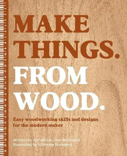 Książka - Make Things. from Wood. Easy Woodworking Skills and Designs for the Modern Maker