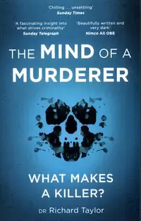 The Mind of a Murderer: A glimpse into the darkest corners of the human psyche, from a leading foren