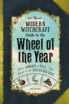 Książka - The Modern Witchcraft Guide to the Wheel of the Year: From Samhain to Yule, Your Guide to the Wiccan Holidays