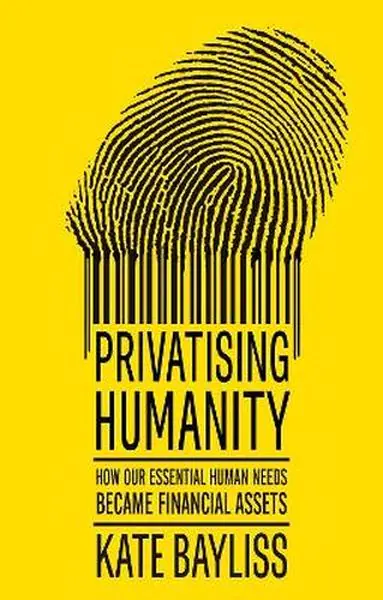 Książka - Privatising humanity. How our essential human needs became financial assets