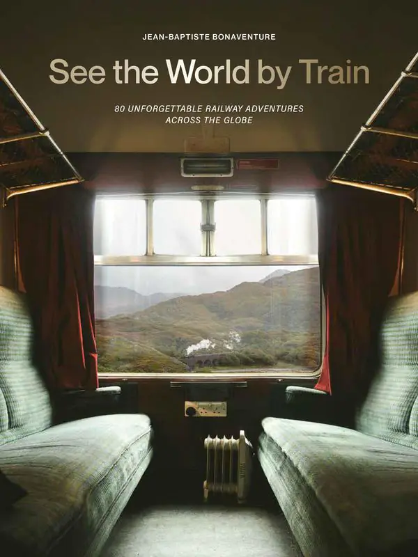 Książka - See the World by Train. 80 Unforgettable Railway Adventures Across the Globe wer. angielska