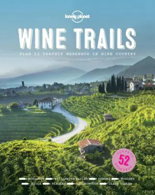 Książka - Lonely Planet Wine Trails. 52 Perfect Weekends in Wine Country