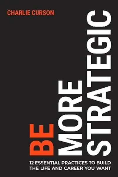 Książka - Be More Strategic. 12 essential practices to build the life and career you want