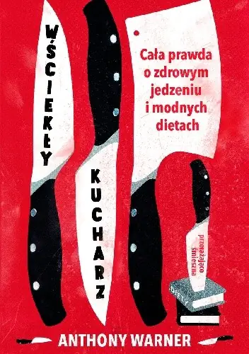 Książka - Wściekły kucharz. Cała prawda o zdrowym jedzeniu i modnych dietach