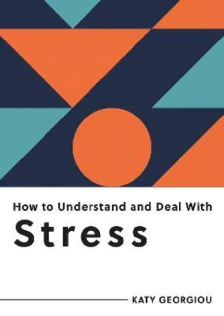 Książka - How to Understand and Deal with Stress. Everything You Need to Know to Manage Stress