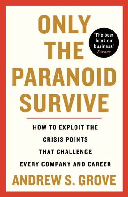 Książka - Only the Paranoid Survive: How to Exploit the Crisis Points that Challenge Every Company and Career
