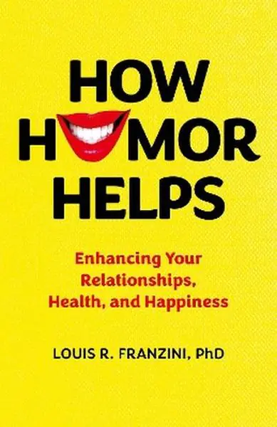 Książka - How Humor Helps. Enhancing Your Relationships, Health, and Happiness