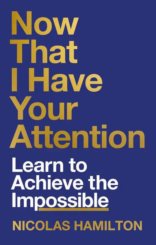 Książka - Now That I have Your Attention: Learn to Achieve the Impossible