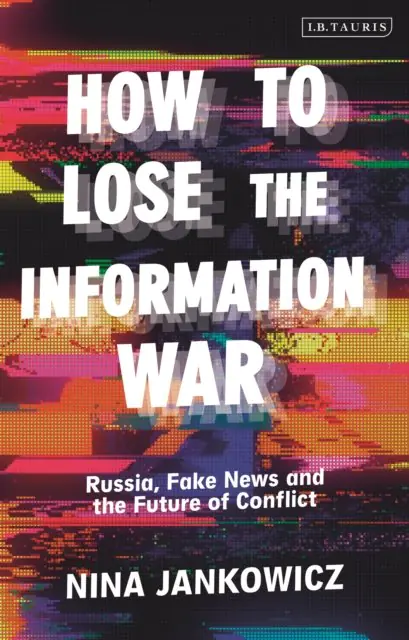 Książka - How to Lose the Information War. Russia, Fake News, and the Future of Conflict