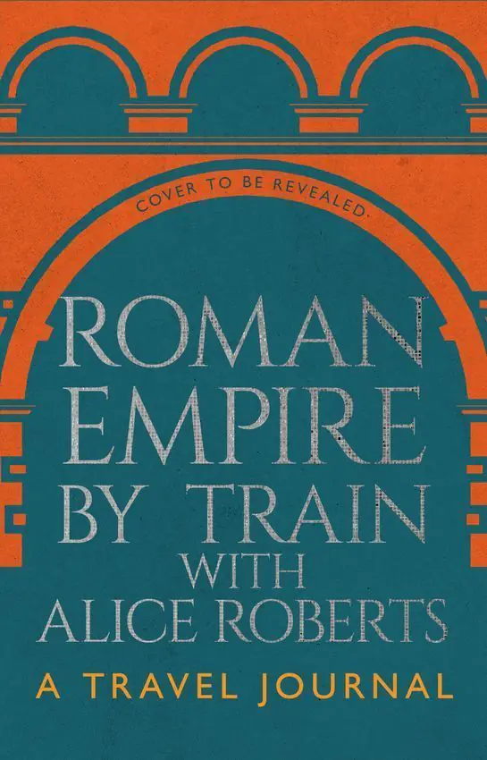 Książka - Roman Empire by Train with Alice Roberts