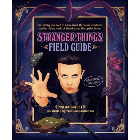 Książka - The Stranger Things Field Guide: Everything You Need to Know about the Weird, Wonderful and Terrifying World of Hawkins and the Upside Down