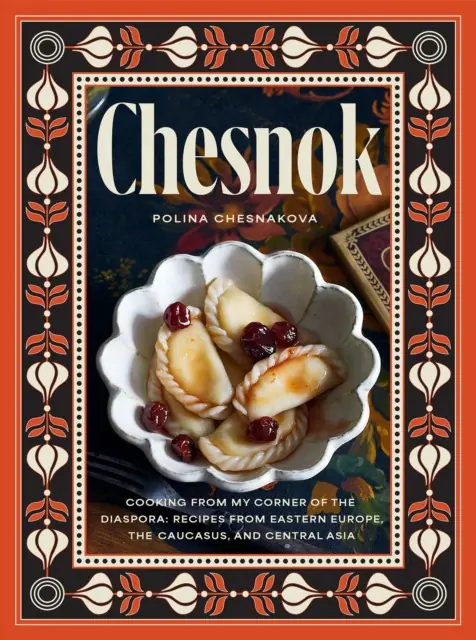 Książka - Chesnok. Cooking from My Corner of the Diaspora. Recipes from Eastern Europe, the Caucasus, and Cen wer. angielska