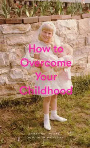 Książka - How to Overcome Your Childhood