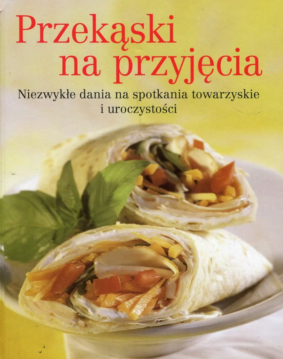 Książka - Przekąski na przyjęcia. Niezwykłe dania na spotkania towarzyskie i uroczystości