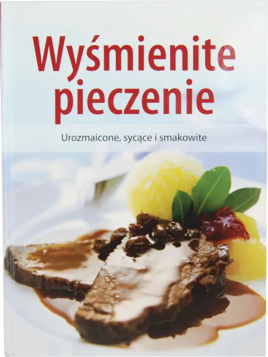 Książka - Wyśmienite pieczenie. Urozmaicone, sycące i smakowite