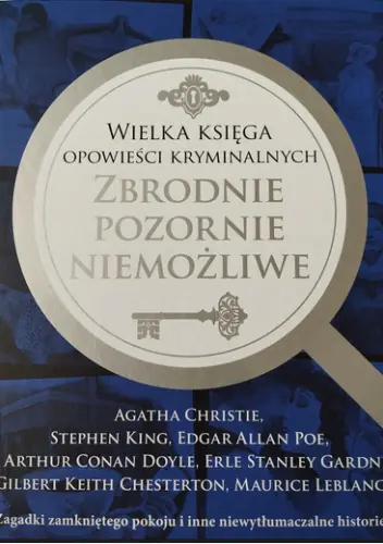 Książka - Wielka księga opowieści kryminalnych. Zbrodnie pozornie niemożliwe. Zagadki zamkniętego pokoju i inne niewytłumaczalne historie