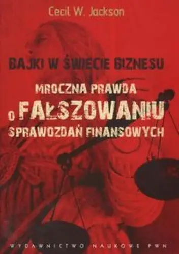 Książka - BAJKI W ŚWIECIE BIZNESU MROCZNA PRAWDA O FAŁSZOWANIU SPRAWOZDAŃ FINANSOWYCH