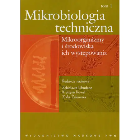 Mikrobiologia techniczna. Mikroorganizmy i środowiska ich występowania. Tom 1