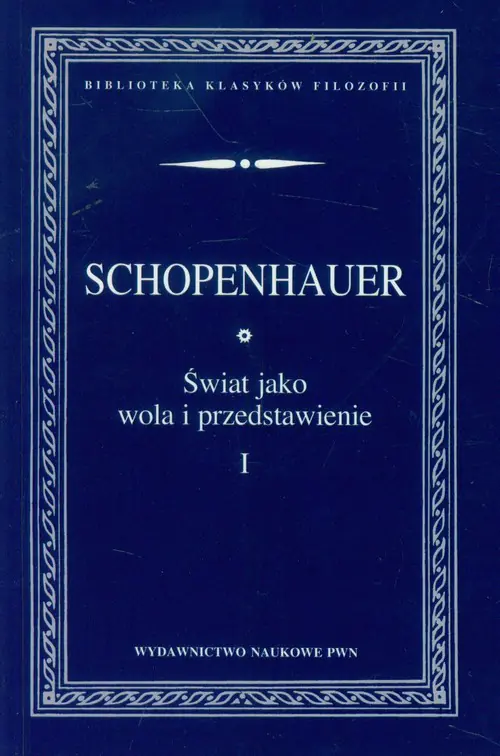 Książka - Świat jako wola i przedstawienie. Tom 1
