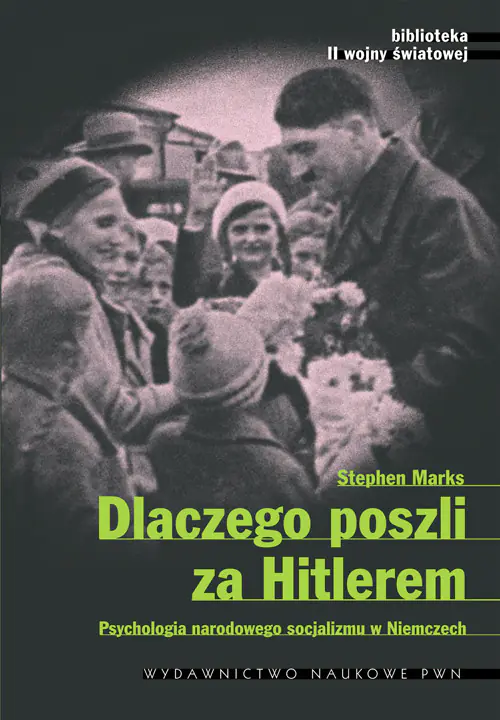 Książka - Dlaczego poszli za Hitlerem? Psychologia narodowego socjalizmu w Niemczech