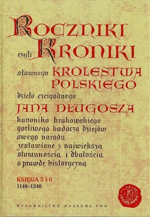Książka - Roczniki czyli Kroniki Sławnego Królestwa Polskiego. Księga V-VI: 1140-1240