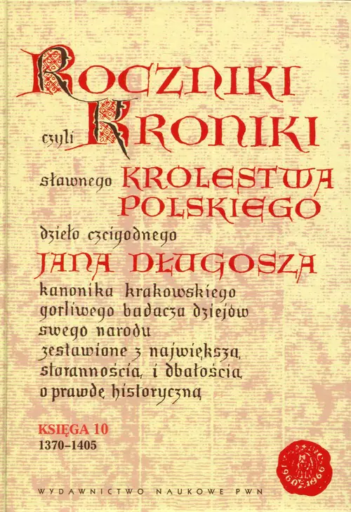 Książka - Roczniki czyli Kroniki Sławnego Królestwa Polskiego. Księga X: 1370-1405
