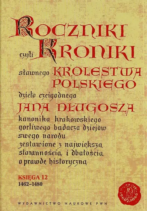 Książka - Roczniki czyli kroniki sławnego Królestwa Polskiego. Księga 12: 1462-1480
