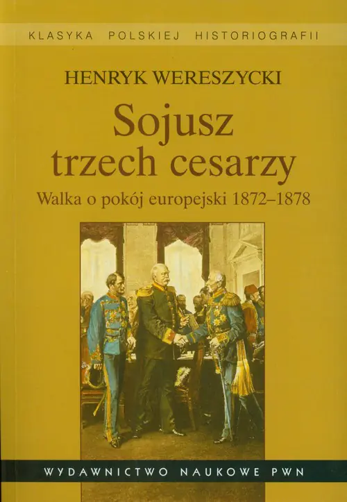 Książka - Sojusz Trzech Cesarzy. Walka O Pokój Europejski 1872-1878