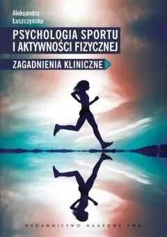 Książka - Psychologia sportu i aktywności fizycznej. Zagadnienia kliniczne