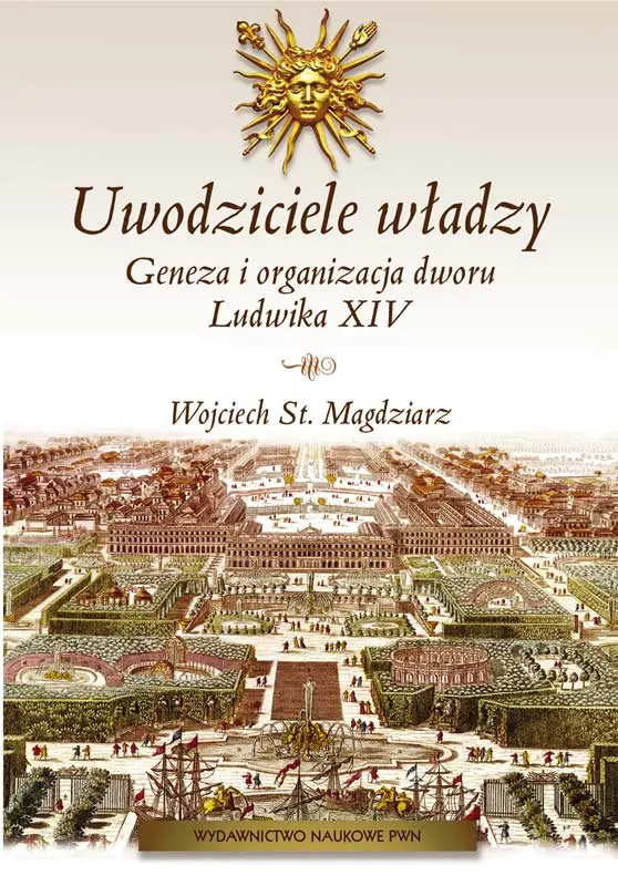 Książka - Uwodziciele władzy. Dwór Ludwika XIV