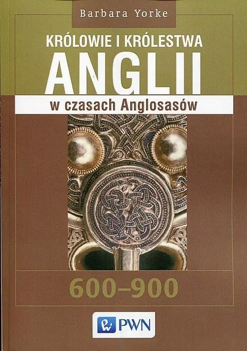 Książka - Królowie i królestwa Anglii w czasach Anglosasów. 600-900