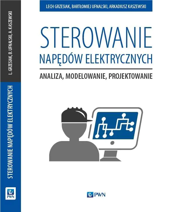 Książka - Sterowanie napędów elektrycznych. Analiza, modelowanie, projektowanie