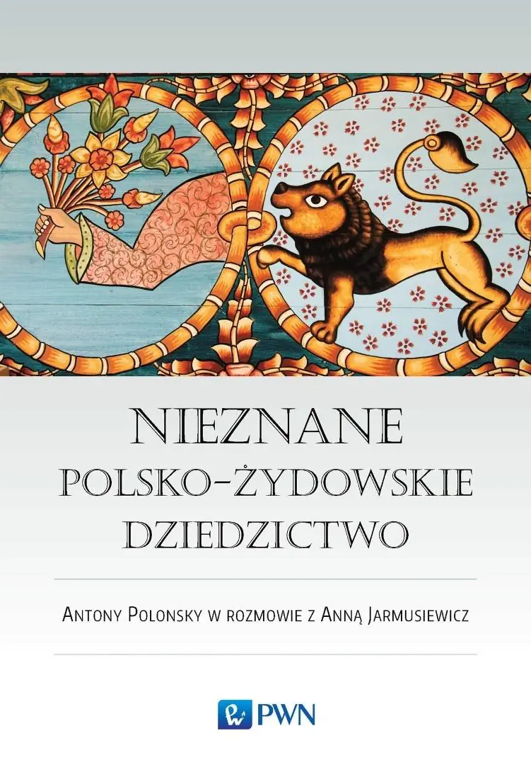 Książka - Nieznane polsko-żydowskie dziedzictwo. Profesor Antony Polonsky w rozmowie z Anną Jarmusiewicz