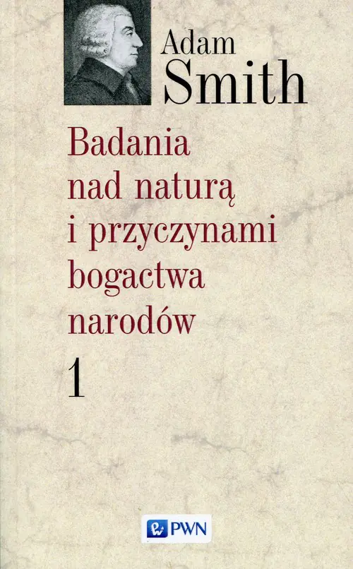 Książka - Badania nad naturą i przyczynami bogactwa narodów. Tom 1