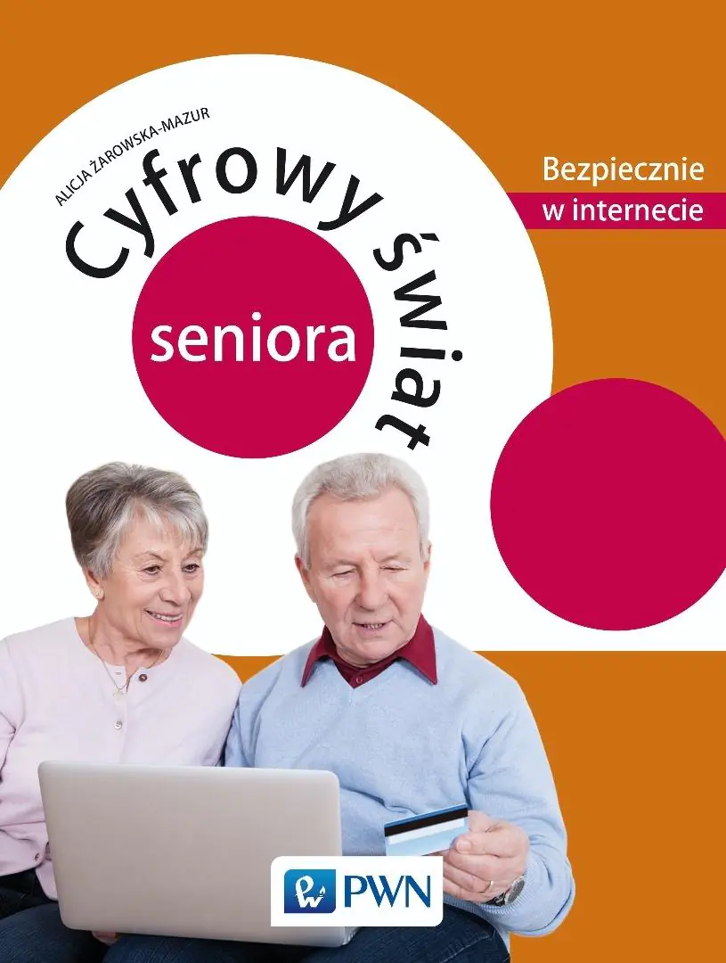 Książka - Cyfrowy świat seniora. Bezpiecznie w internecie