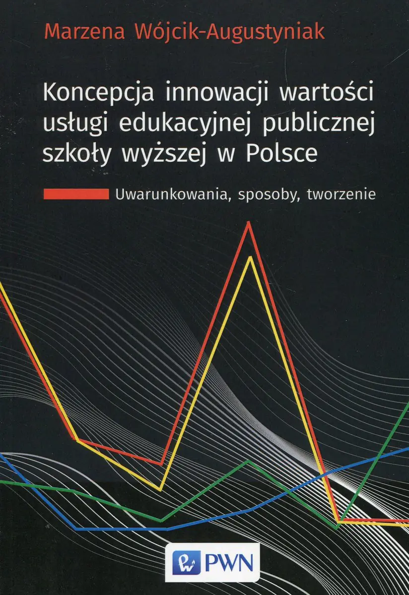 Książka - Koncepcja innowacji wartości usługi edukacyjnej publicznej szkoły wyższej w Polsce