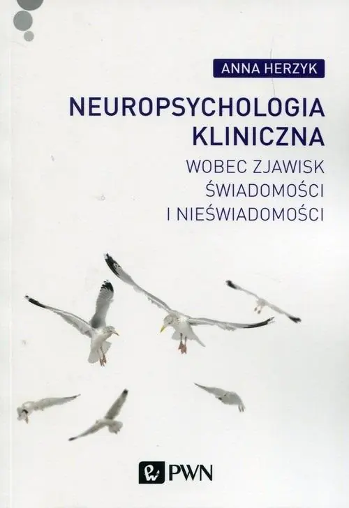Książka - Neuropsychologia kliniczna wobec zjawisk świadomości i nieświadomości