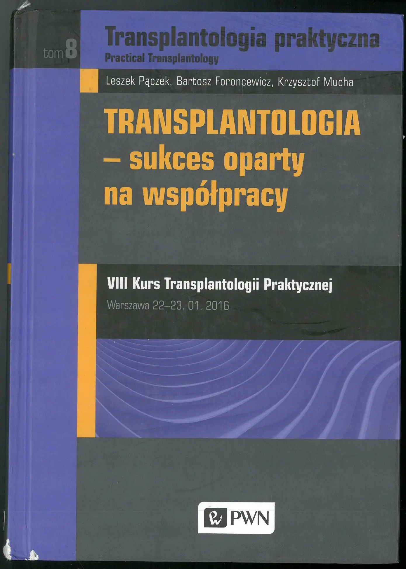 Książka - Transplantologia praktyczna. Tom 8. Transplantologia. Sukces oparty na współpracy