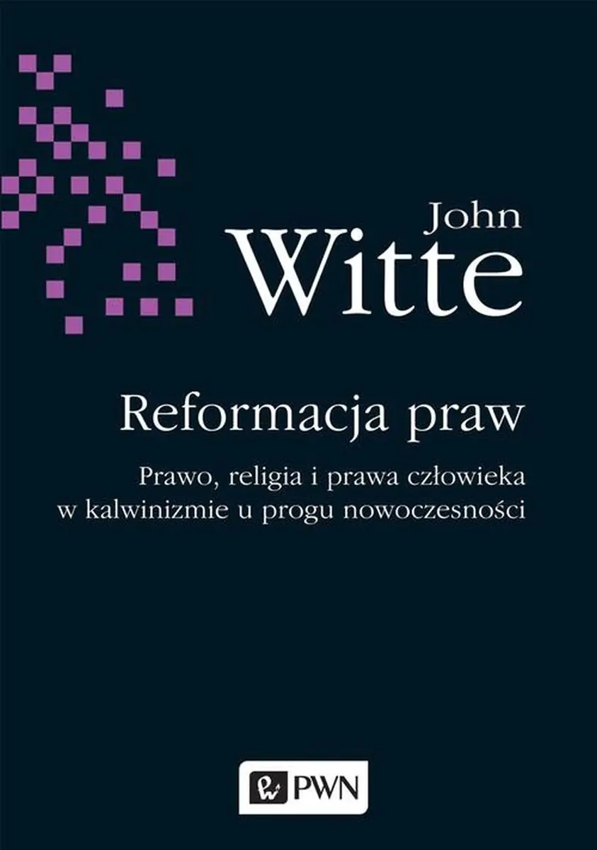 Książka - Reformacja praw. Prawo, religia i prawa człowieka w kalwinizmie u progu nowoczesności