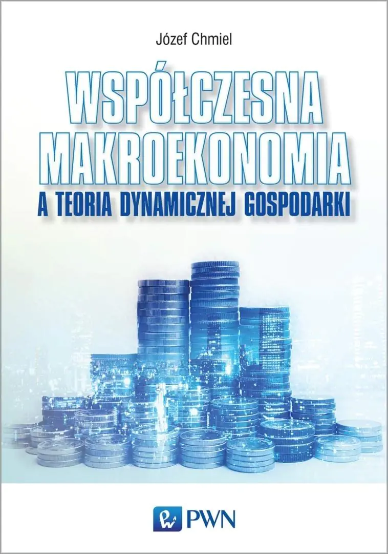 Książka - Współczesna makroekonomia a teoria dynamicznej gospodarki