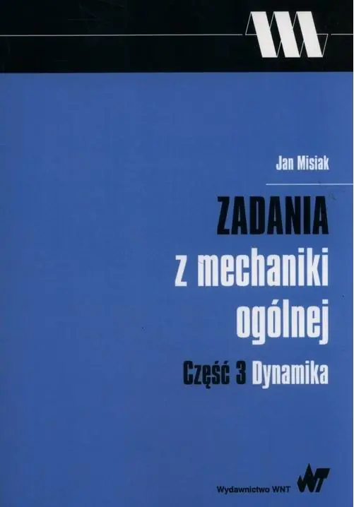 Książka - Zadania z mechaniki ogólnej Część 3 Dynamika