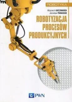 Książka - Robotyzacja procesów produkcyjnych