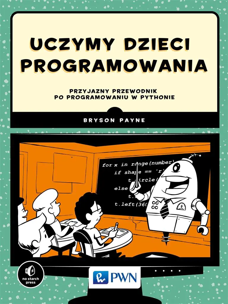 Książka - Uczymy dzieci programowania. Przyjazny przewodnik po programowaniu w Pythonie