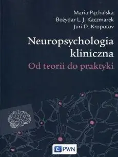 Książka - Neuropsychologia kliniczna. Od teorii do praktyki