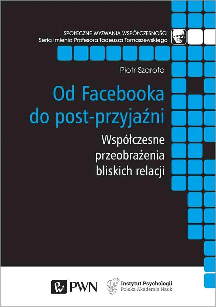 Książka - Od Facebooka do post-przyjaźni. Współczesne przeobrażenia bliskich relacji
