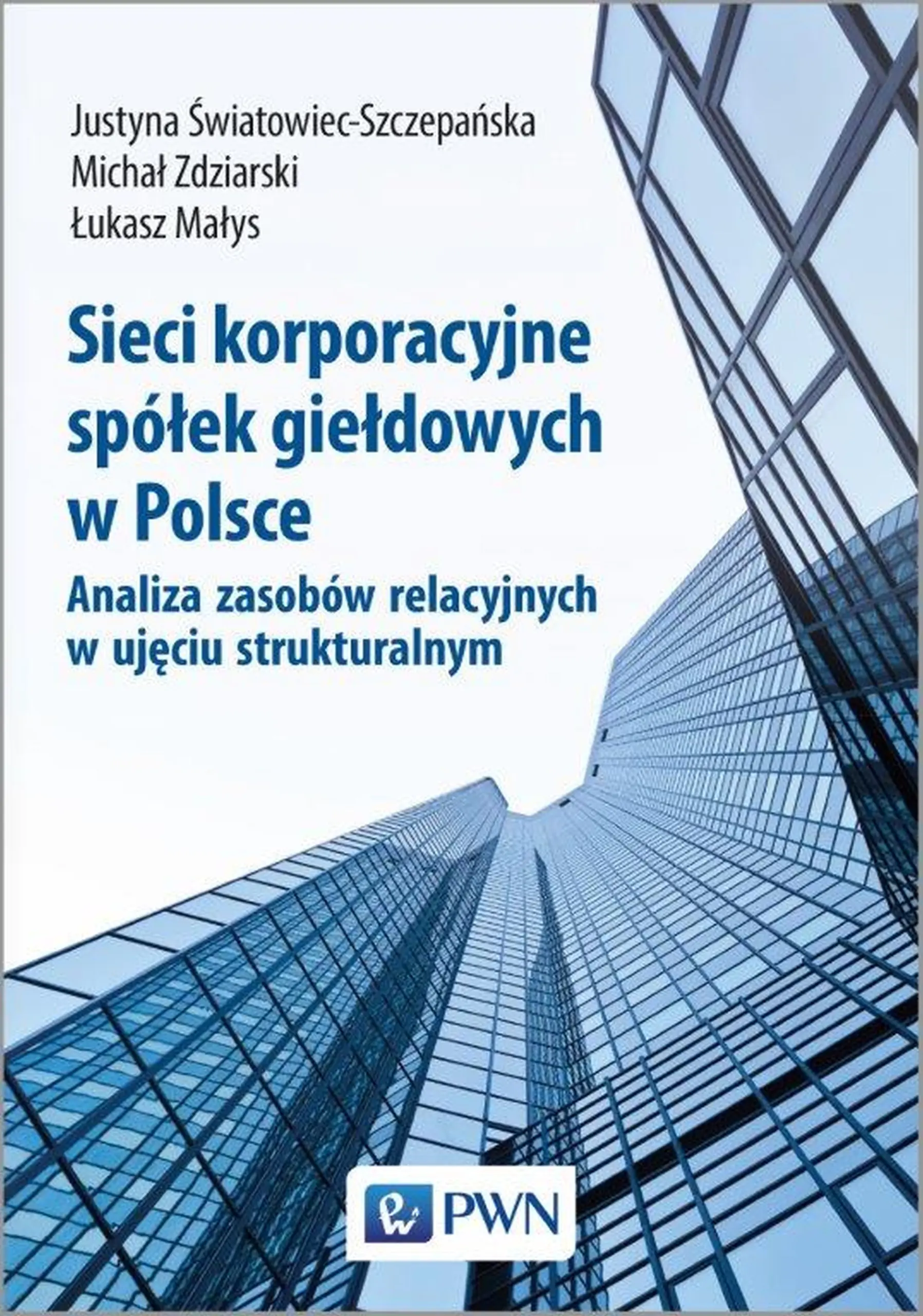 Książka - Sieci korporacyjne spółek giełdowych w Polsce. Analiza zasobów relacyjnych w ujęciu strukturalnym