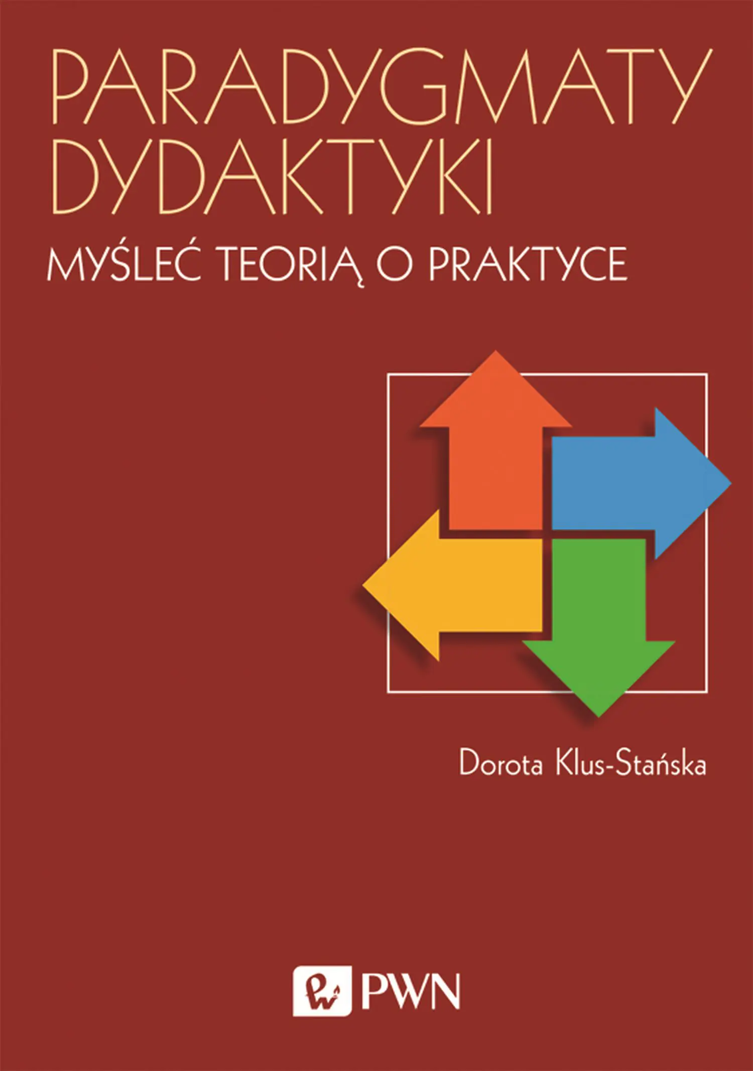 Książka - Paradygmaty dydaktyki. Myśleć teorią o praktyce