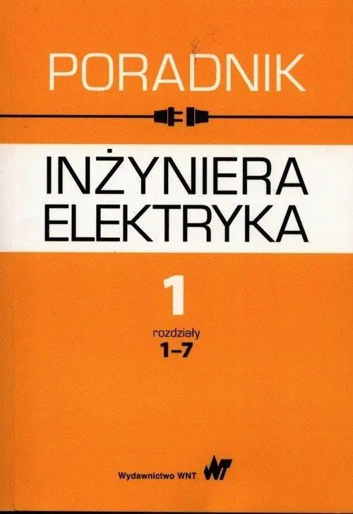 Książka - Poradnik inżyniera elektryka. Tom 1. Rozdziały 1-7